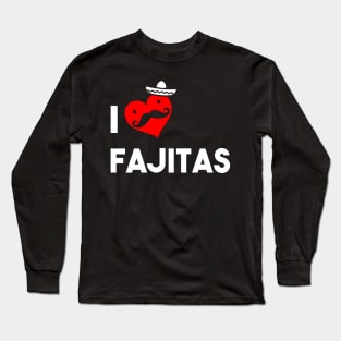 I Love Fajitas Long Sleeve T-Shirt